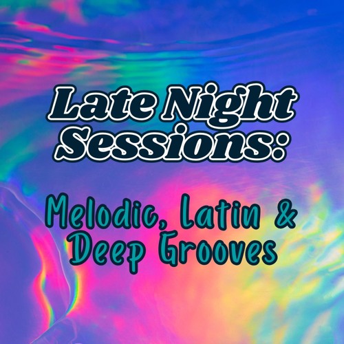 Late Night Sessions: Melodic, Latin & Deep Grooves by SMISH
