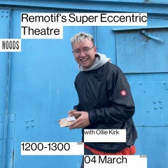 Remotif's Super Eccentric Theatre - 04.03.22 - Ollie Kirk