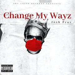 Change My Wayz - Josh Prov