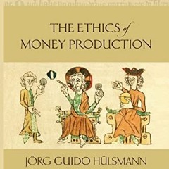 [READ] EPUB ✉️ The Ethics of Money Production by  Jorg Guido Hulsmann [KINDLE PDF EBO
