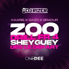 DJ RIZER & ONE DEE - ZOO - DRILL FR 4 - SHEYGUEY - DÈS LE DÉPART - REMIX