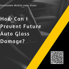 How Can I Prevent Future Auto Glass Damage?