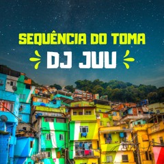 SEQUÊNCIA DO TOMA 😈 - DJ JUU