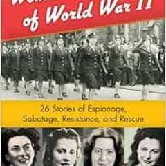 Access [PDF EBOOK EPUB KINDLE] Women Heroes of World War II: 26 Stories of Espionage,