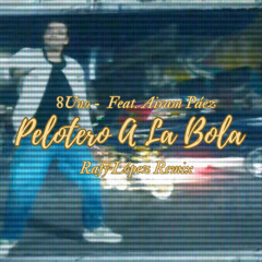 8Uno - Pelotero A La Bola - (Rafy López Remix) MASTER