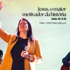 Jesus, o maior motivador da história - Pra. Cristina Mello
