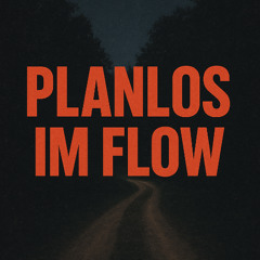 Planlos im Flow