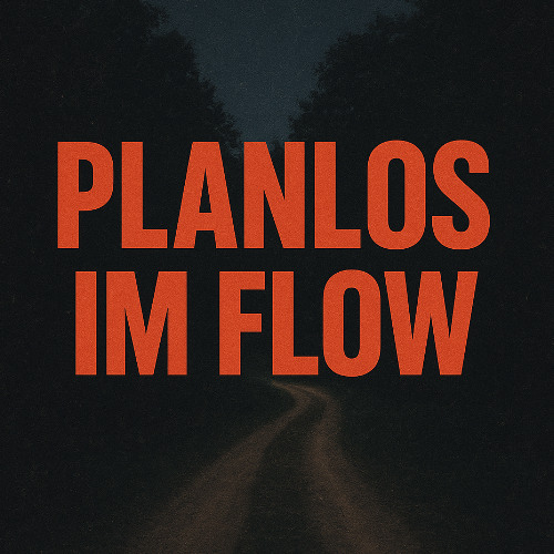 Planlos im Flow