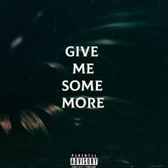 Give me some more ft K-sher & mello_vbz
