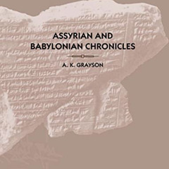 Get EBOOK 💞 Assyrian and Babylonian Chronicles (TEXTS FROM CUNEIFORM SOURCES) by  A.
