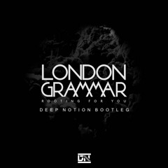 London Grammar - Rooting For You (Deep Notion Bootleg)