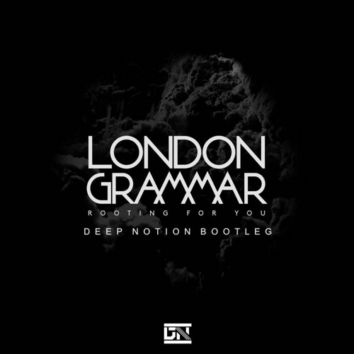 London Grammar - Rooting For You (Deep Notion Bootleg)