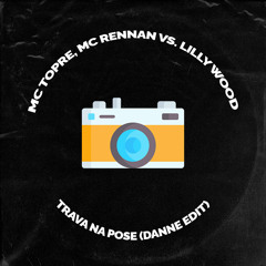 MC Topre, MC Rennan vs. Lilly Wood - Trava na Pose (DANNE Edit)