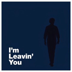 I'm Leaving You