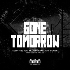 08. Recognize Ali x Tragedy Kahdafi - Gone Tomorrow (Ft. Ransom)