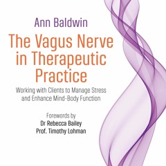 [Download] The Vagus Nerve in Therapeutic Practice: Working With Clients to Manage Stress and Enhanc