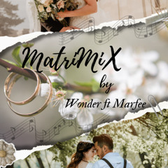 MATRIMIX 2025 By. Wonder Feat Marfee