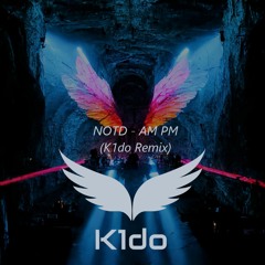 NOTD - AM PM (K1do Remix)