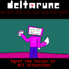 Deltarune The 6xsame Puppet: Pyro! The Teller of All Situations