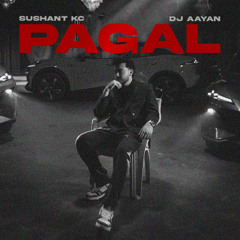 Pagal | Sushant Kc | aayanmusic