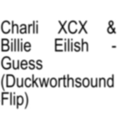 Charli XCX & Billie Eilish - Guess (Duckworthsound Flip)