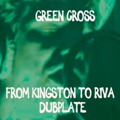 Green Cross “FROM KINGSTOWN TO RIVA"