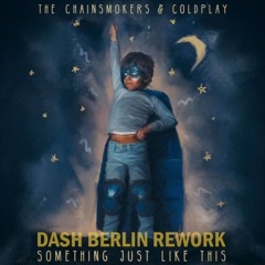 The Chainsmokers ft. Coldplay - Something Just Like This (Dash Berlin Rework)