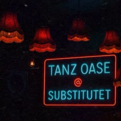 Tanz Oaze - Closing set @ Substitutet