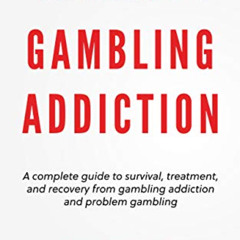 [Read] PDF 📪 Gambling Addiction: The complete guide to survival, treatment, and reco