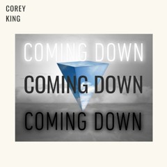 Coming Down- Corey King(FREE DOWNLOAD)