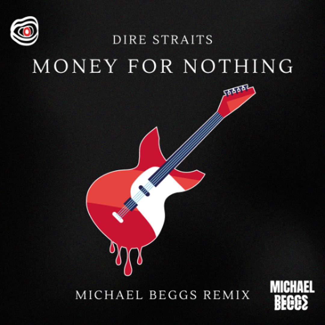 Stream Dire Straits - Money For Nothing (Michael Beggs Remix) by