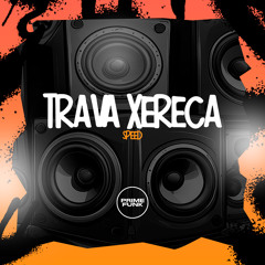 Trava A Xereca (Speed) [feat. Prime Funk]
