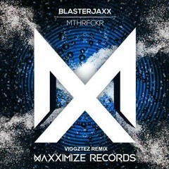 Blasterjaxx - MTHRFCKR ( Viggztez Remix)