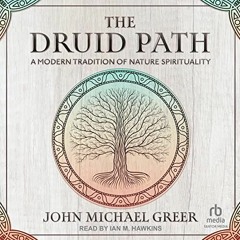 Get KINDLE PDF EBOOK EPUB The Druid Path: A Modern Tradition of Nature Spirituality by  John Michael