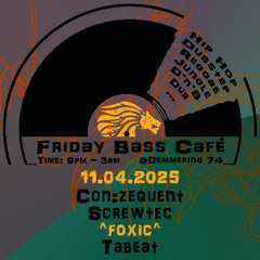 ^foxic^ - Friday Bass Café - 11.04.2025