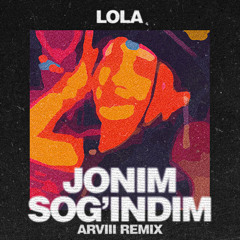 Lola - Jonim Sog'indim (ARVIII Remix)