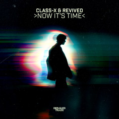 Class-X & REViVED - NOW IT'S TIME  [Derailed Traxx]
