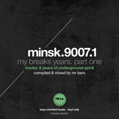 Minsk.9007.1 — My Breaks Years. Part One. Modul | Compiled & mixed by Mr Bars
