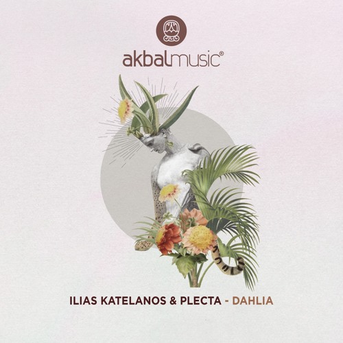 Ilias Katelanos & Plecta - Dahlia [Akbal Music]