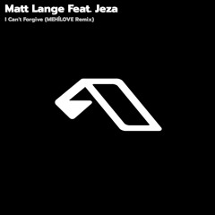 Matt Lange Feat. Jeza - I Can't Forgive (MEHÍLOVE Remix) [FREE DOWNLOAD]