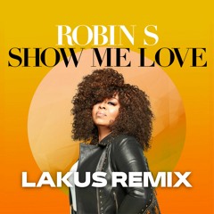 Robin S - Show Me Love (Lakus Remix) *FILTERED DUE COPYRIGHT* [FREE DL + EXTENDED]