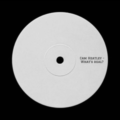 Cam Heatley - What's Real? (FREE D/L)