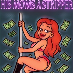 His Moms a Stripper