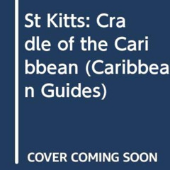 download PDF ✔️ St Kitts: Cradle of the Caribbean (Caribbean Guides) by  Brian Dyde K