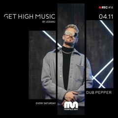 Get High Music By Josanu - Guest DUB PEPPER (MegapolisNight Radio) rec#14