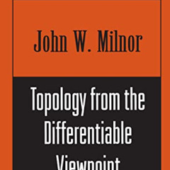 [Free] PDF 📙 Topology from the Differentiable Viewpoint by  John Willard Milnor EBOO