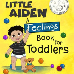 [Read] EPUB 💚 Little Aiden: A Feelings Book for Toddlers (Little Aiden Series) by  A