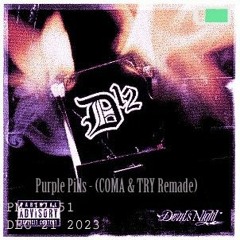 Purple Pills (COMA & TRY Remade)