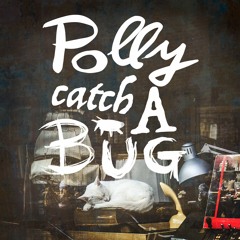Polly Catch A Bug (Witty Comedy)