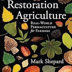 ^READ PDF EBOOK# Restoration Agriculture: Real-World Permaculture for Farmers Online Book By  M